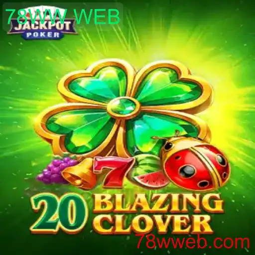 Descubra o Empolgante Jogo 20BlazingClover no Mundo de 78WW WEB